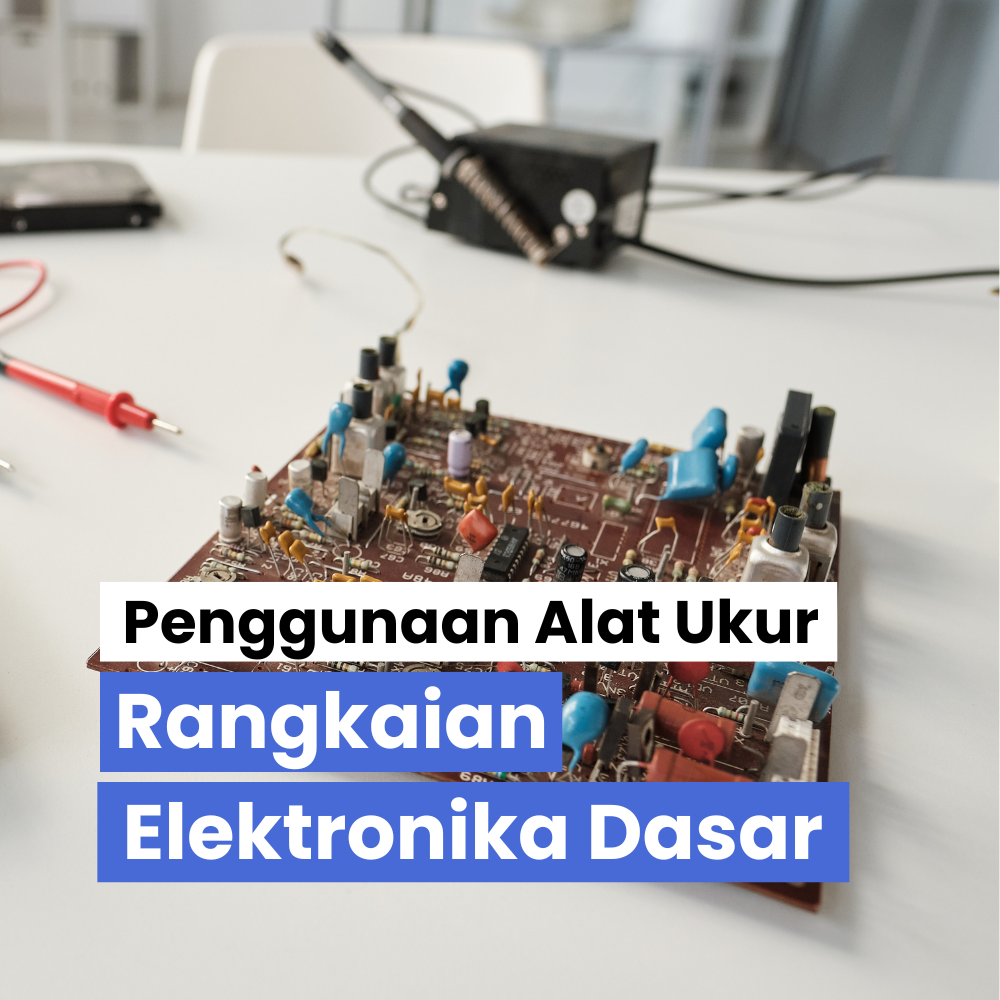 Penggunaan Alat Ukur pada Rangkaian Elektronika Dasar