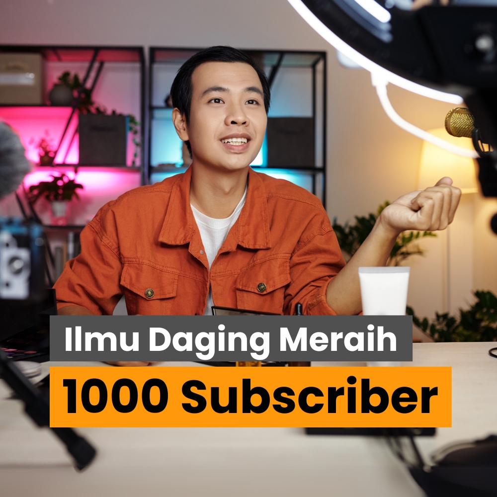 Ilmu Daging Meraih 1000 Subscribers Pertama: Jurus Jitu Memulai Channel Youtube untuk Personal dan Product Branding